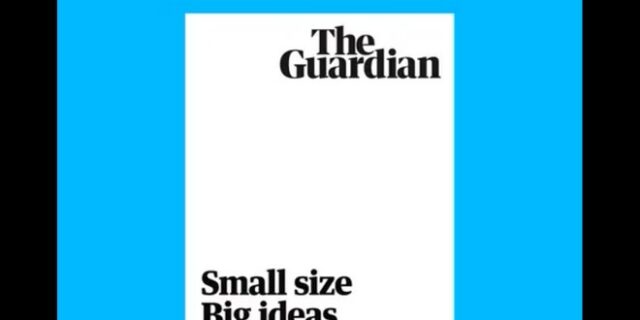 Νέα εποχή για τον Guardian: Κυκλοφόρησε για πρώτη φορά σε σχήμα ταμπλόιντ