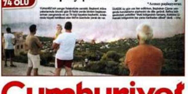 Το παρασκήνιο του εκπληκτικού πρωτοσέλιδου της “cumhuriyet” για τις φωτιές στην Αθήνα