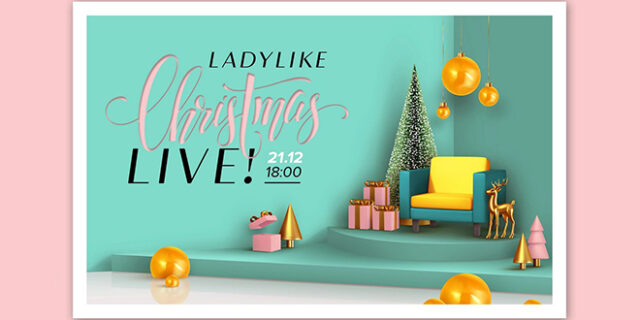 Ladylike Christmas Event LIVE – Χριστουγεννιάτικο πάρτι με πλούσια δώρα!