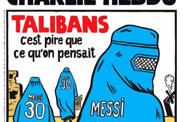 Charlie Hebdo για Ταλιμπάν: “Είναι χειρότερο απ’ ό,τι νομίζαμε”- Η μπούρκα και η μεταγραφή Μέσι
