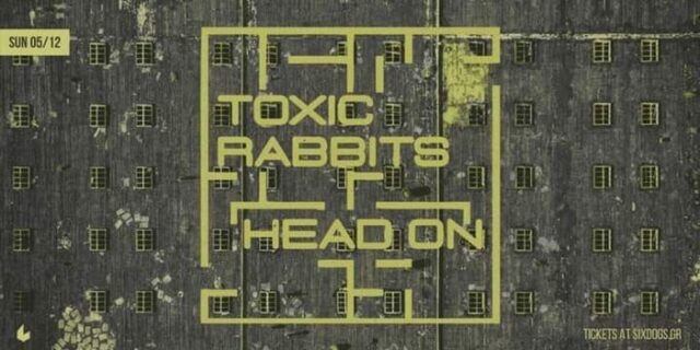 Save the Date: Toxic Rabbits & Head On έρχονται στο Six Dogs