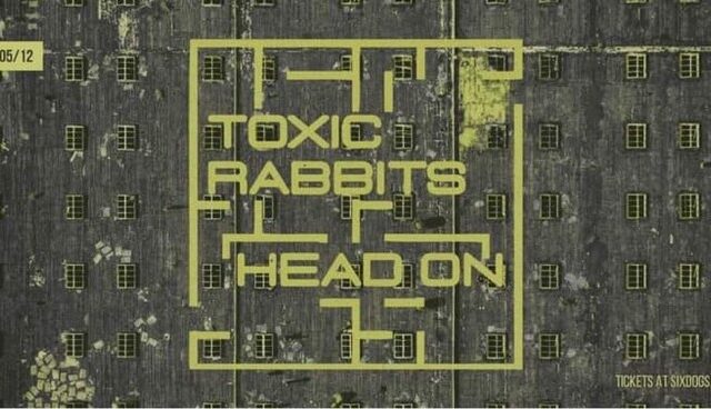 Save the Date: Toxic Rabbits & Head On έρχονται στο Six Dogs
