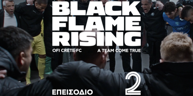 Black Flame Rising: Δείτε το 2ο επεισόδιο του συγκλονιστικού ντοκιμαντέρ για τον ΟΦΗ
