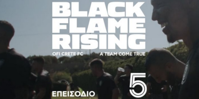 Black Flame Rising: Δείτε το 5ο επεισόδιο του συγκλονιστικού ντοκιμαντέρ για τον ΟΦΗ