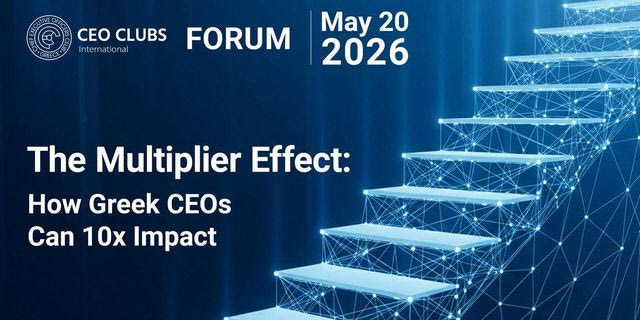 CEO Clubs Greece Forum Μάιος 2026: Ξεκλειδώνoντας τη Δύναμη των «Πολλαπλασιαστών» στο Ελληνικό Επιχειρείν