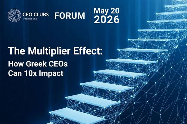 CEO Clubs Greece Forum Μάιος 2026: Ξεκλειδώνoντας τη Δύναμη των «Πολλαπλασιαστών» στο Ελληνικό Επιχειρείν